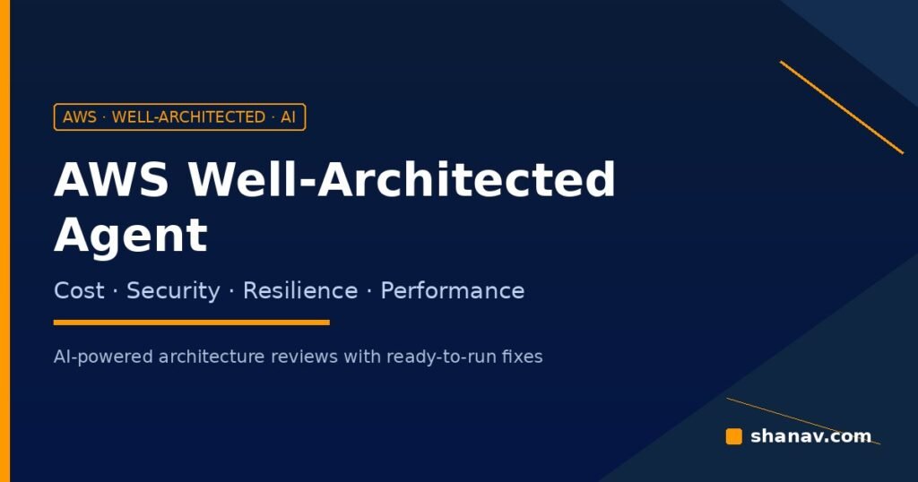 AWS Well-Architected Agent - AI-powered cost, security and resilience reviews - Shanav