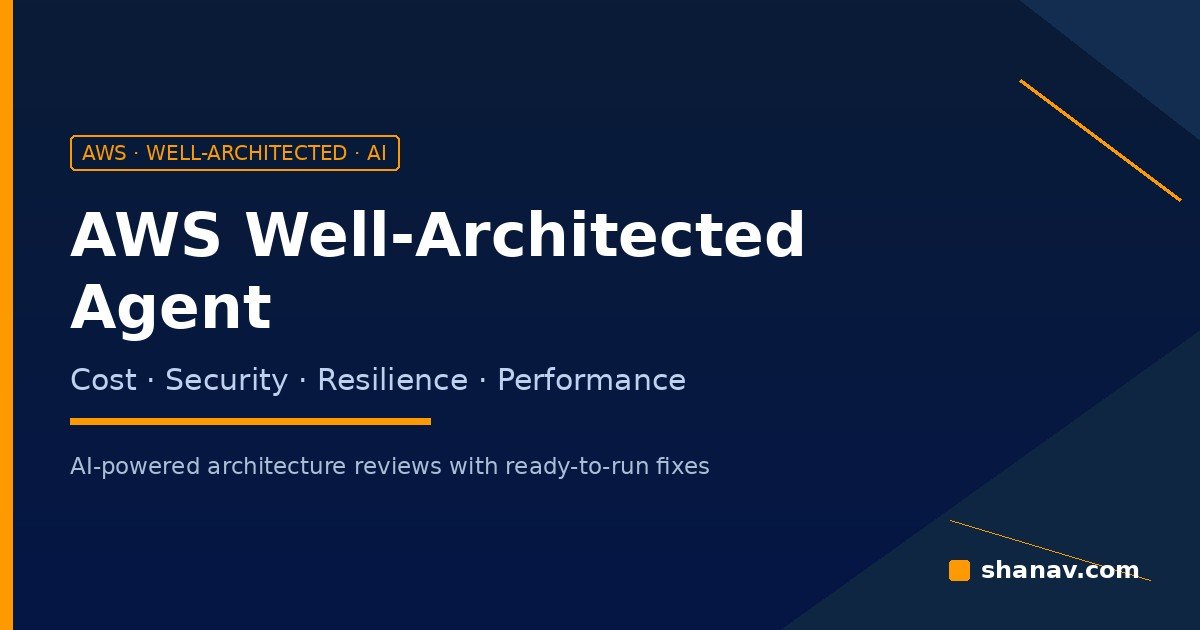 AWS Well-Architected Agent - AI-powered cost, security and resilience reviews - Shanav