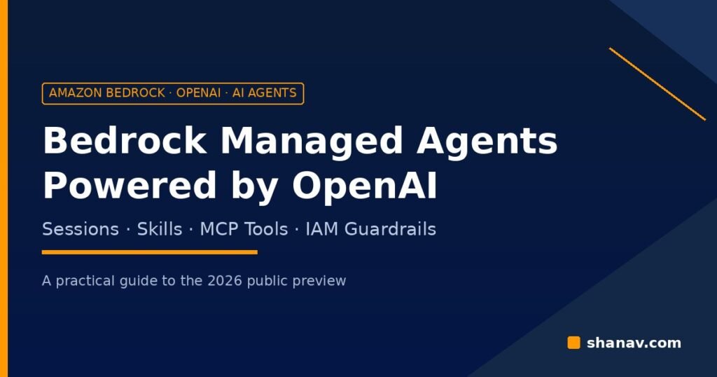Amazon Bedrock Managed Agents powered by OpenAI - sessions, skills, MCP tools and IAM guardrails - Shanav